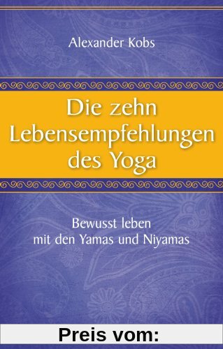 Die zehn Lebensempfehlungen des Yoga - Bewusst leben mit den Yamas und Niyamas